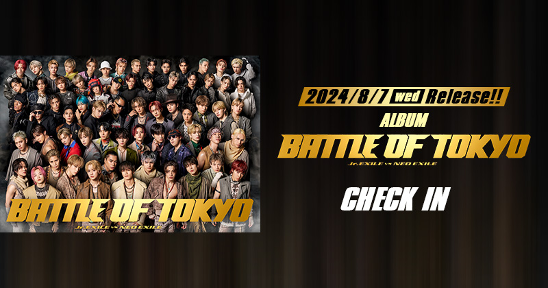 アルバム『BATTLE OF TOKYO Jr.EXILE vs NEO EXILE』CHECK IN